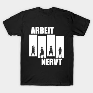 Arbeit Nervt T-Shirt